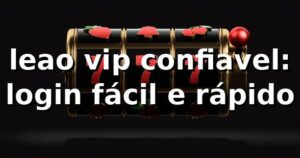 leao vip confiavel: login fácil e rápido 😎